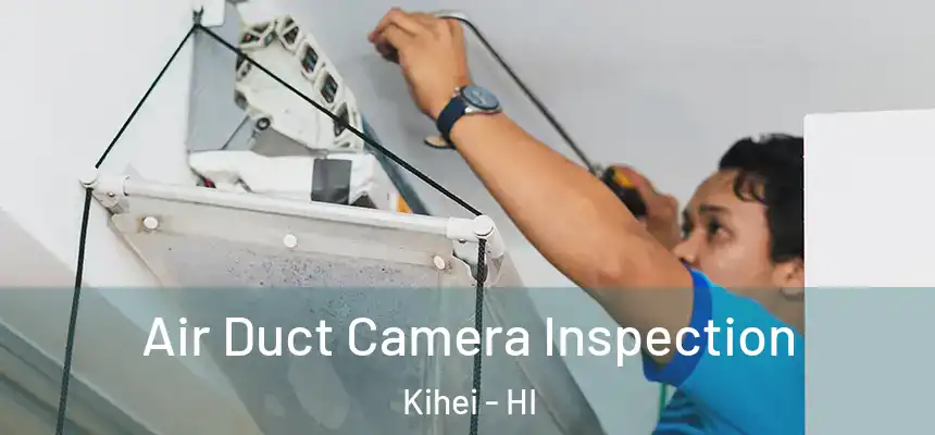  Air Duct Camera Inspection Kihei - HI
