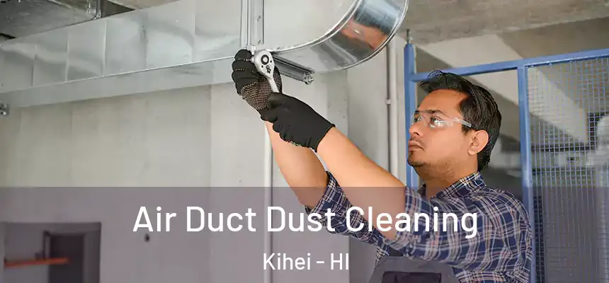 Air Duct Dust Cleaning Kihei - HI