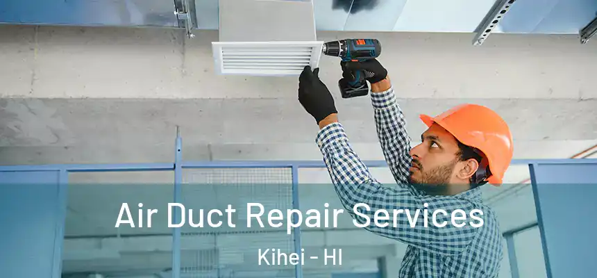  Air Duct Repair Services Kihei - HI