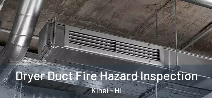  Dryer Duct Fire Hazard Inspection Kihei - HI
