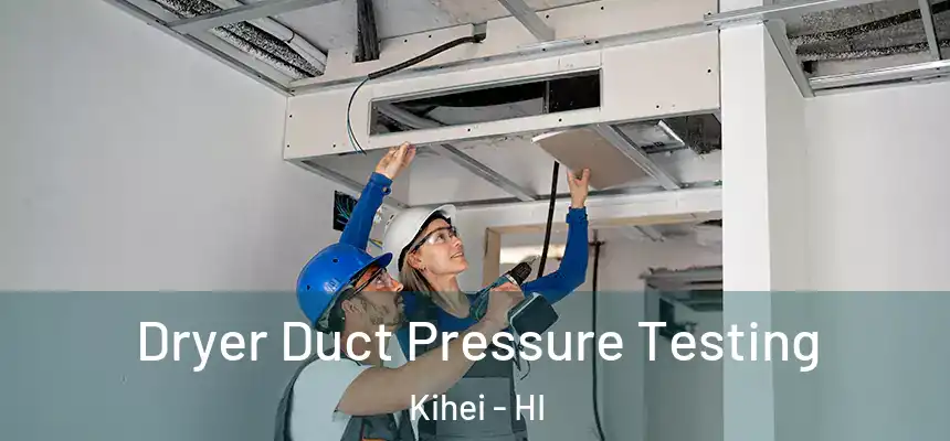  Dryer Duct Pressure Testing Kihei - HI