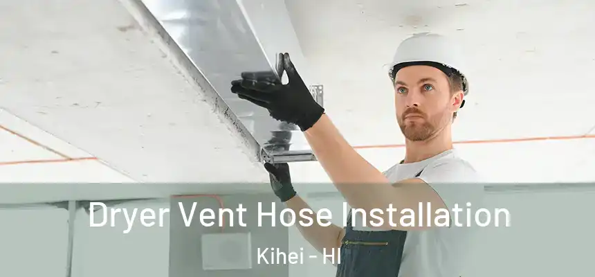  Dryer Vent Hose Installation Kihei - HI