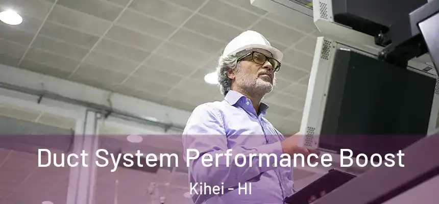  Duct System Performance Boost Kihei - HI
