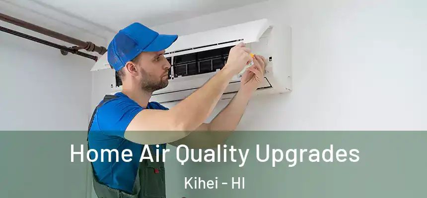  Home Air Quality Upgrades Kihei - HI