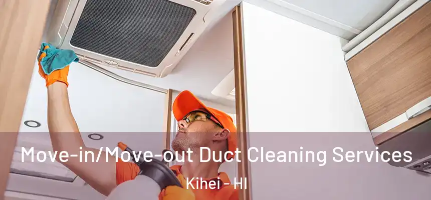  Move-in/Move-out Duct Cleaning Services Kihei - HI