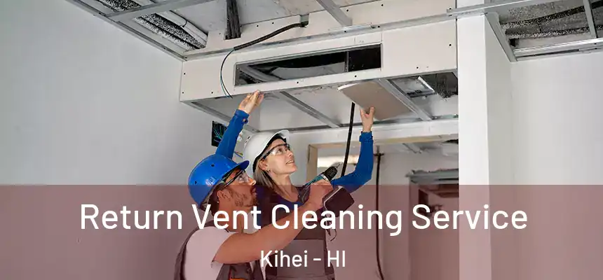  Return Vent Cleaning Service Kihei - HI