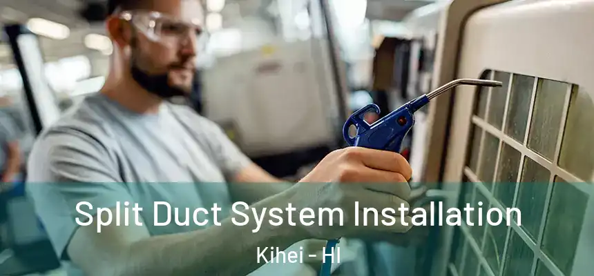  Split Duct System Installation Kihei - HI
